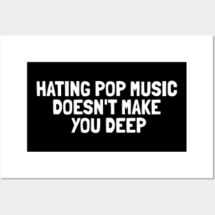 Hating Pop Music Doesn't Make You Deep Posters and Art